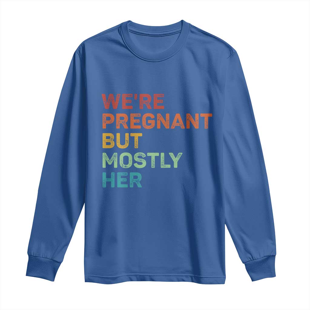 We're Pregnant But Mostly Her Long Sleeve Shirt Funny Pregnancy Announcement Expecting Mom Dad