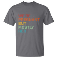We're Pregnant But Mostly Her T Shirt Funny Pregnancy Announcement Expecting Mom Dad