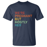 We're Pregnant But Mostly Her T Shirt Funny Pregnancy Announcement Expecting Mom Dad