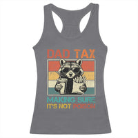Dad Tax Raccoon Racerback Tank Top Making Sure It's Not Poison Funny Father's Day