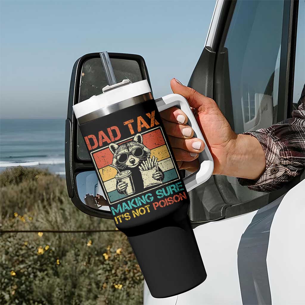 Dad Tax Raccoon Tumbler With Handle Making Sure It's Not Poison Funny Father's Day