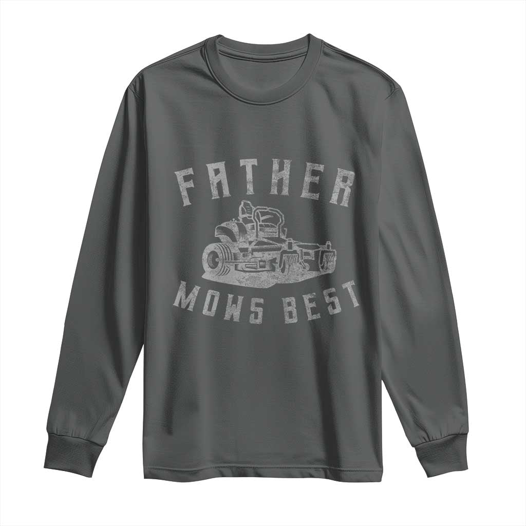 Father Mows Best Long Sleeve Shirt Funny Lawn Mowing Mower Dad Father’s Day