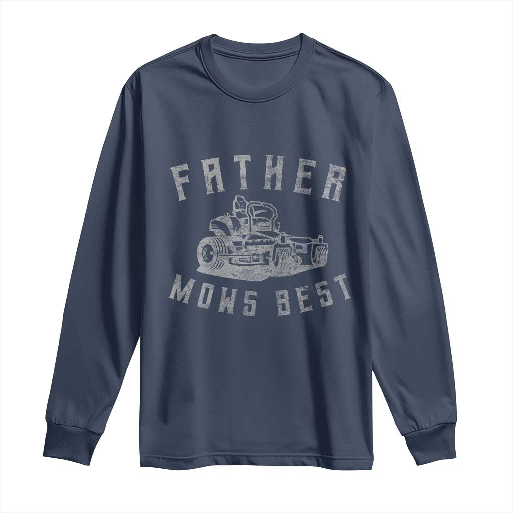 Father Mows Best Long Sleeve Shirt Funny Lawn Mowing Mower Dad Father’s Day
