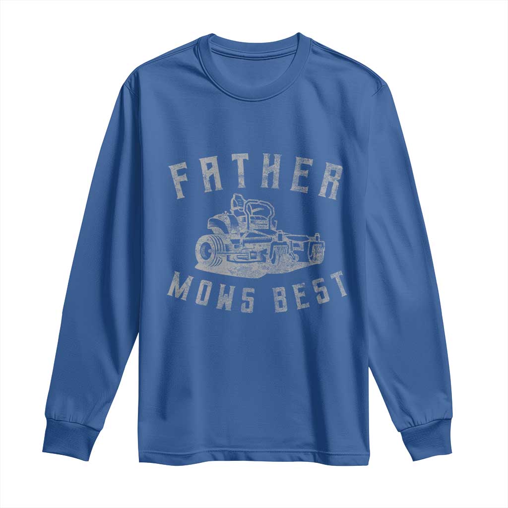 Father Mows Best Long Sleeve Shirt Funny Lawn Mowing Mower Dad Father’s Day