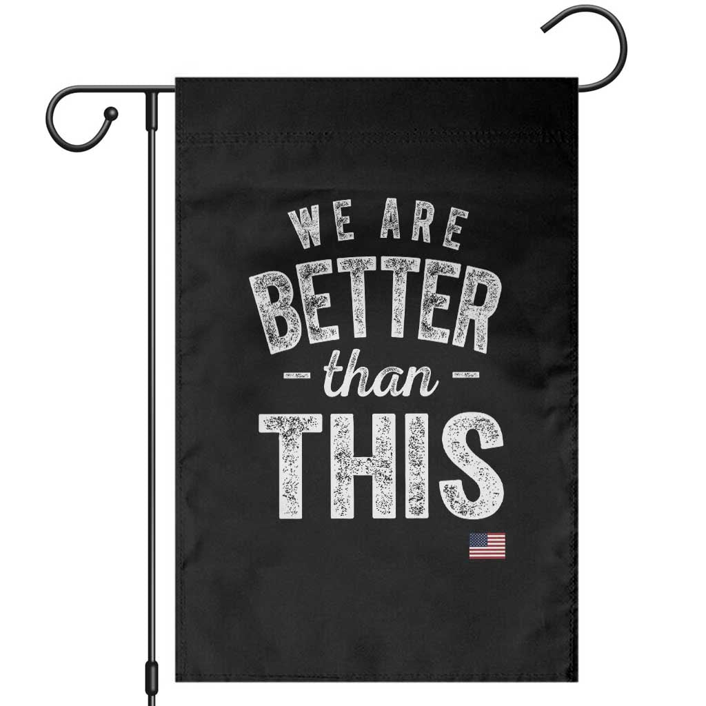 We Are Better Than This Garden Flag Funny Subtle Resist - Wonder Print Shop
