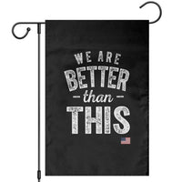 We Are Better Than This Garden Flag Funny Subtle Resist - Wonder Print Shop
