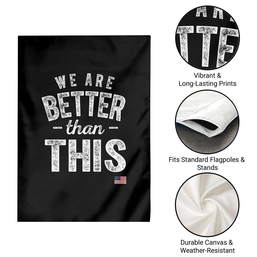 We Are Better Than This Garden Flag Funny Subtle Resist - Wonder Print Shop