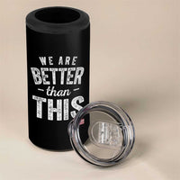 We Are Better Than This 4 in 1 Can Cooler Tumbler Funny Subtle Resist - Wonder Print Shop