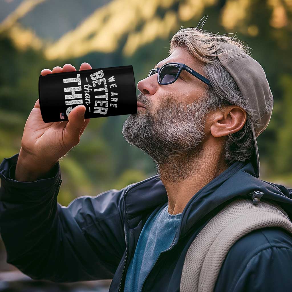 We Are Better Than This 4 in 1 Can Cooler Tumbler Funny Subtle Resist - Wonder Print Shop