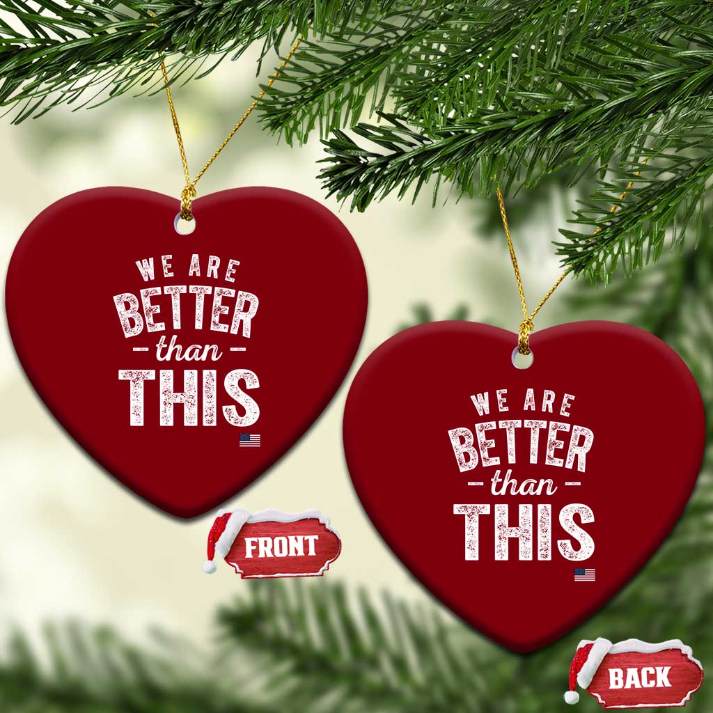 We Are Better Than This Ceramic Ornament Funny Subtle Resist - Wonder Print Shop