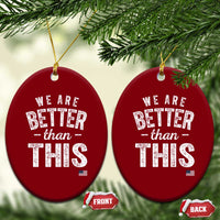 We Are Better Than This Ceramic Ornament Funny Subtle Resist - Wonder Print Shop