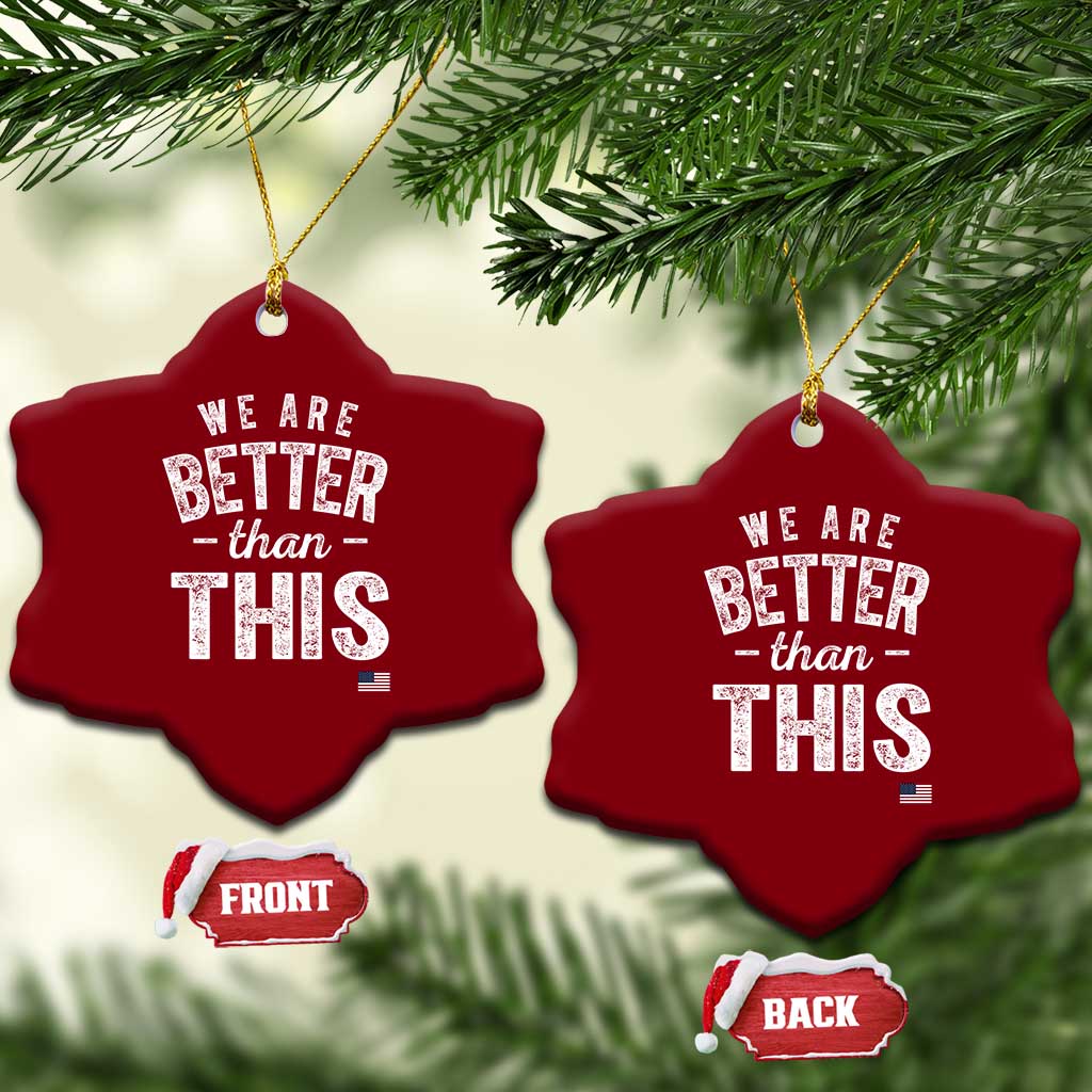 We Are Better Than This Ceramic Ornament Funny Subtle Resist - Wonder Print Shop