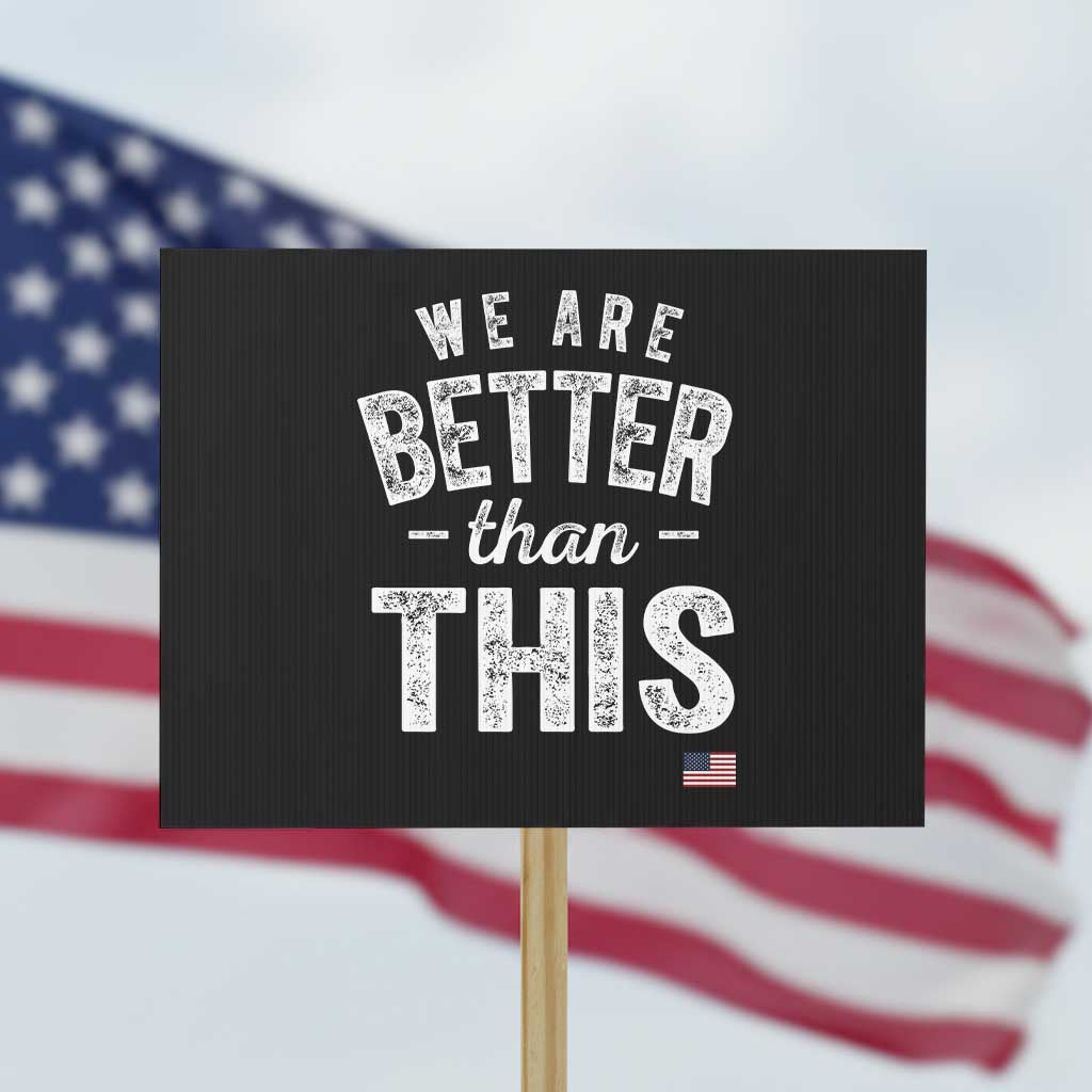 We Are Better Than This Protest Sign Funny Subtle Resist - Wonder Print Shop