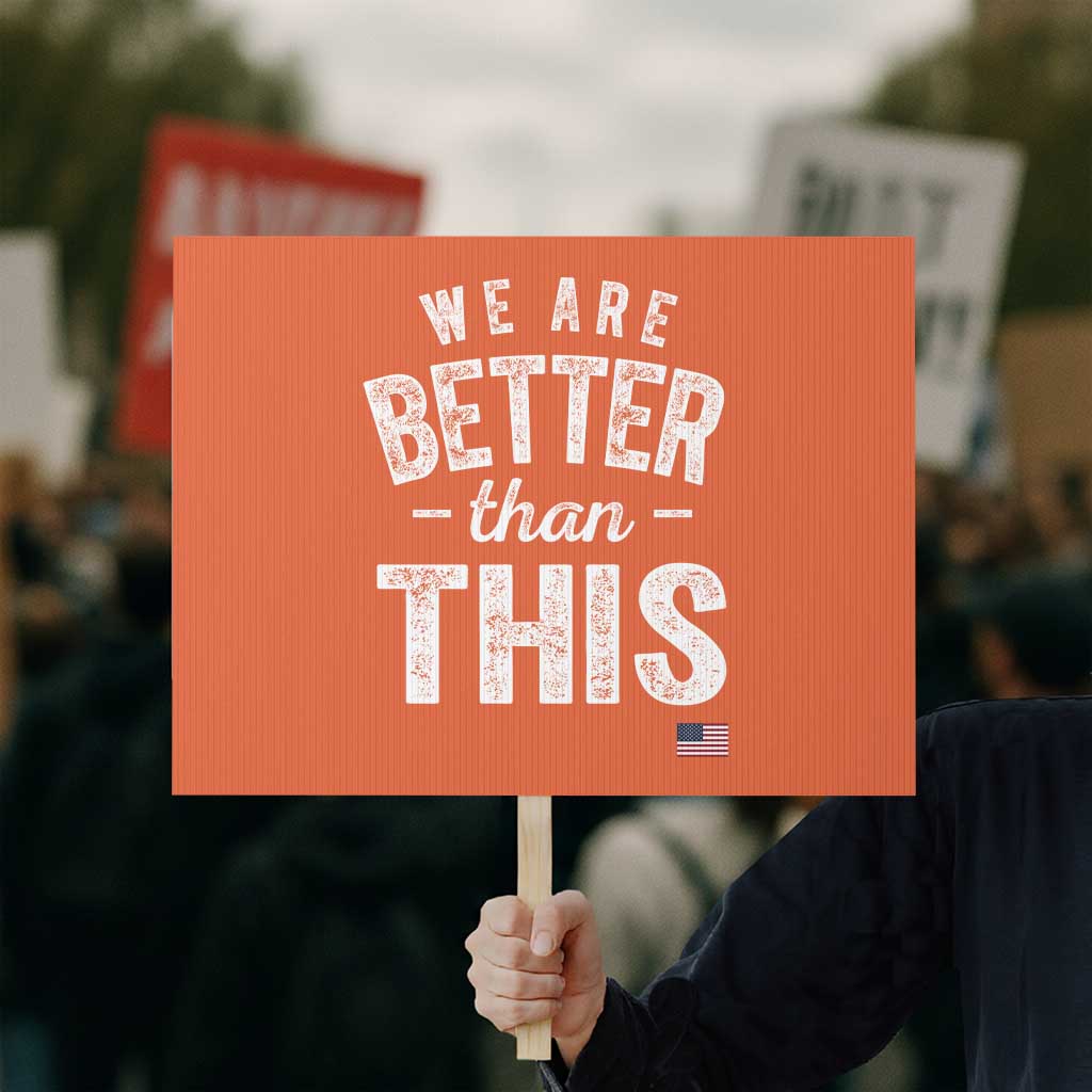 We Are Better Than This Protest Sign Funny Subtle Resist - Wonder Print Shop