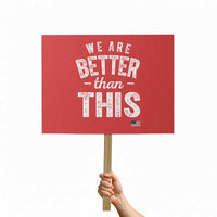 We Are Better Than This Protest Sign Funny Subtle Resist - Wonder Print Shop