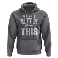 We Are Better Than This Hoodie Funny Subtle Resist - Wonder Print Shop