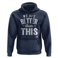 We Are Better Than This Hoodie Funny Subtle Resist - Wonder Print Shop