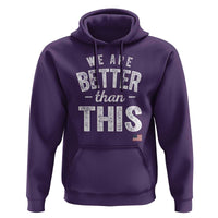 We Are Better Than This Hoodie Funny Subtle Resist - Wonder Print Shop