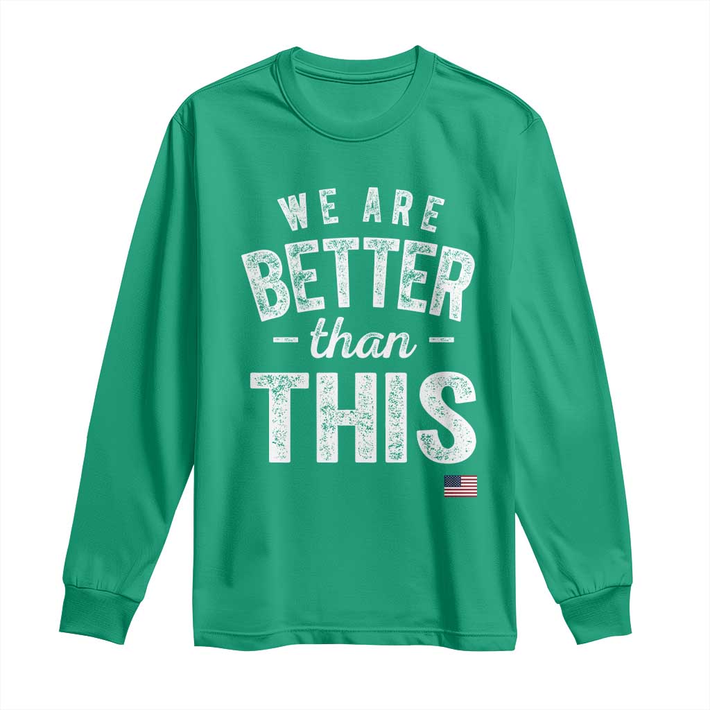 We Are Better Than This Long Sleeve Shirt Funny Subtle Resist - Wonder Print Shop