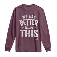 We Are Better Than This Long Sleeve Shirt Funny Subtle Resist - Wonder Print Shop