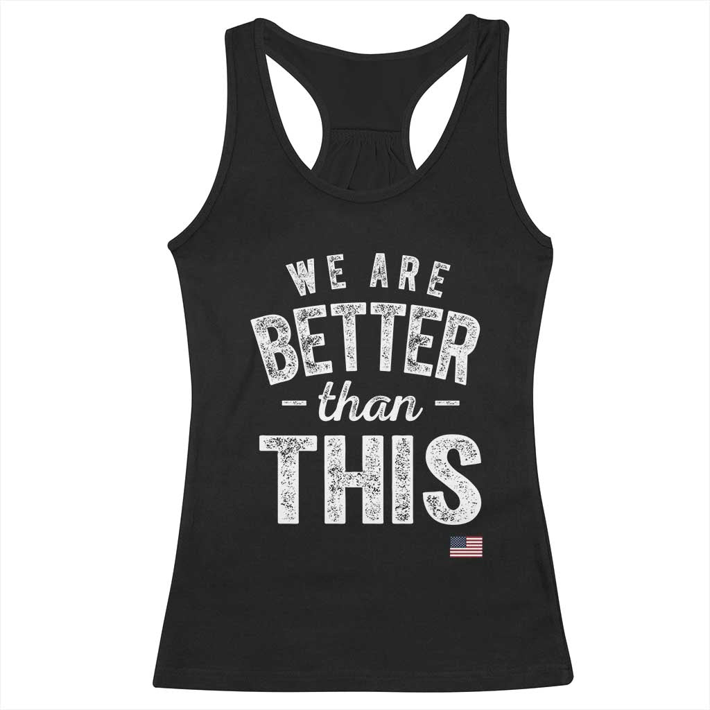 We Are Better Than This Racerback Tank Top Funny Subtle Resist - Wonder Print Shop