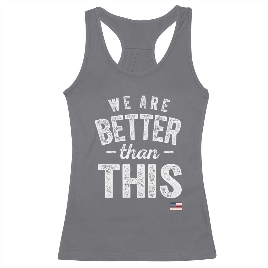 We Are Better Than This Racerback Tank Top Funny Subtle Resist - Wonder Print Shop