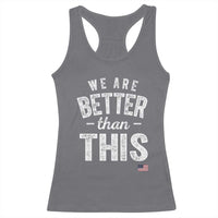 We Are Better Than This Racerback Tank Top Funny Subtle Resist - Wonder Print Shop