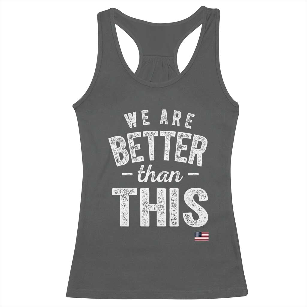 We Are Better Than This Racerback Tank Top Funny Subtle Resist - Wonder Print Shop