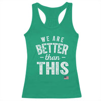 We Are Better Than This Racerback Tank Top Funny Subtle Resist - Wonder Print Shop
