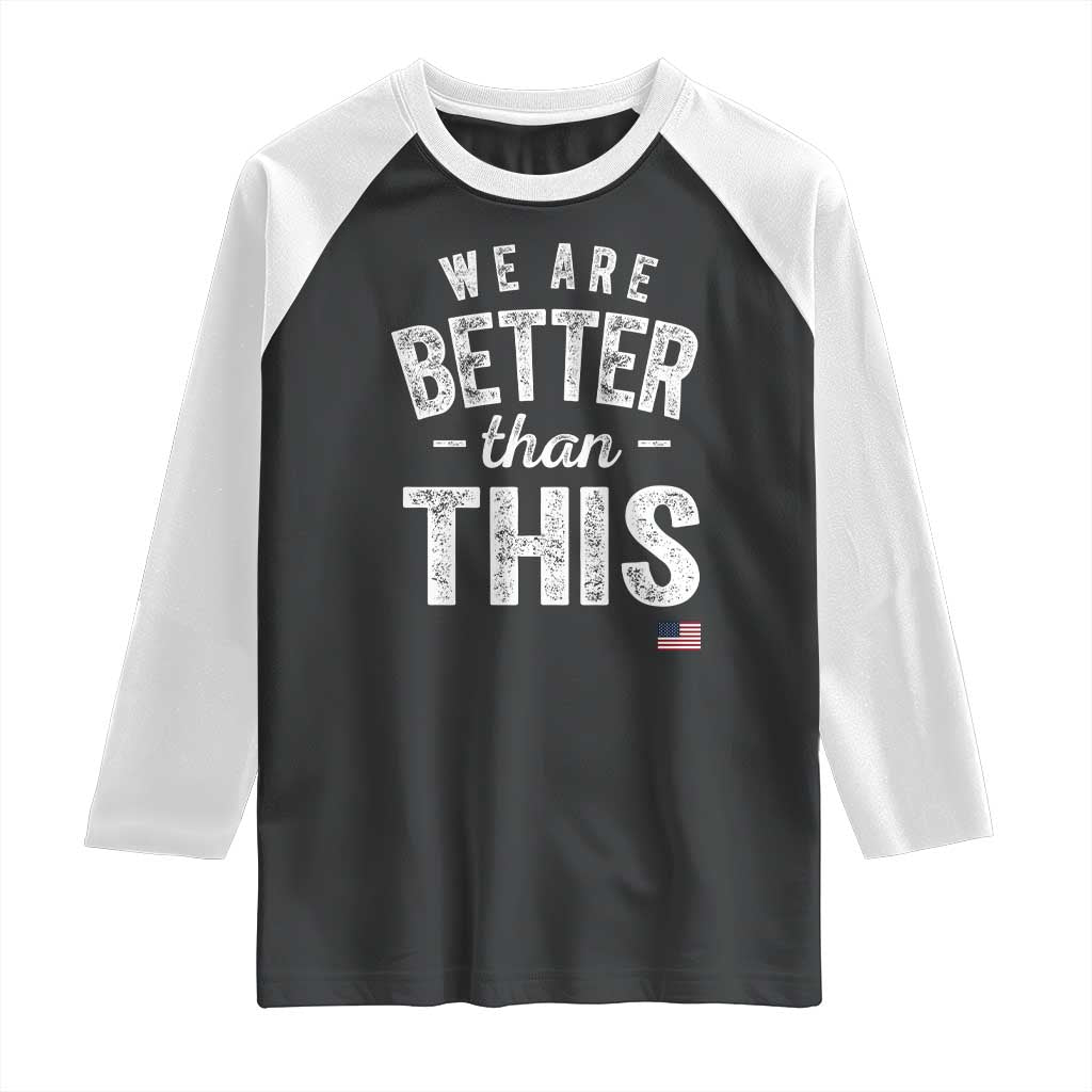 We Are Better Than This Raglan Shirt Funny Subtle Resist - Wonder Print Shop