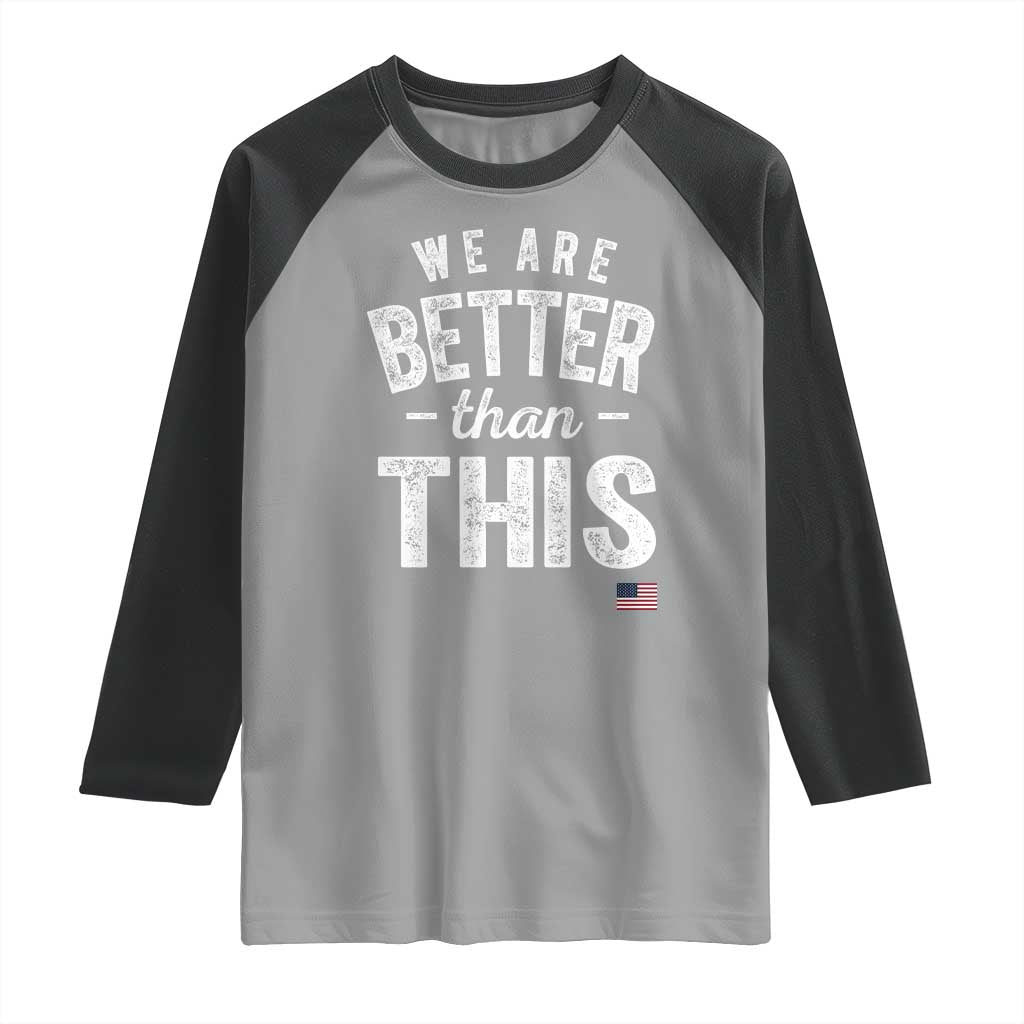 We Are Better Than This Raglan Shirt Funny Subtle Resist - Wonder Print Shop