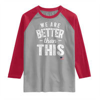 We Are Better Than This Raglan Shirt Funny Subtle Resist - Wonder Print Shop