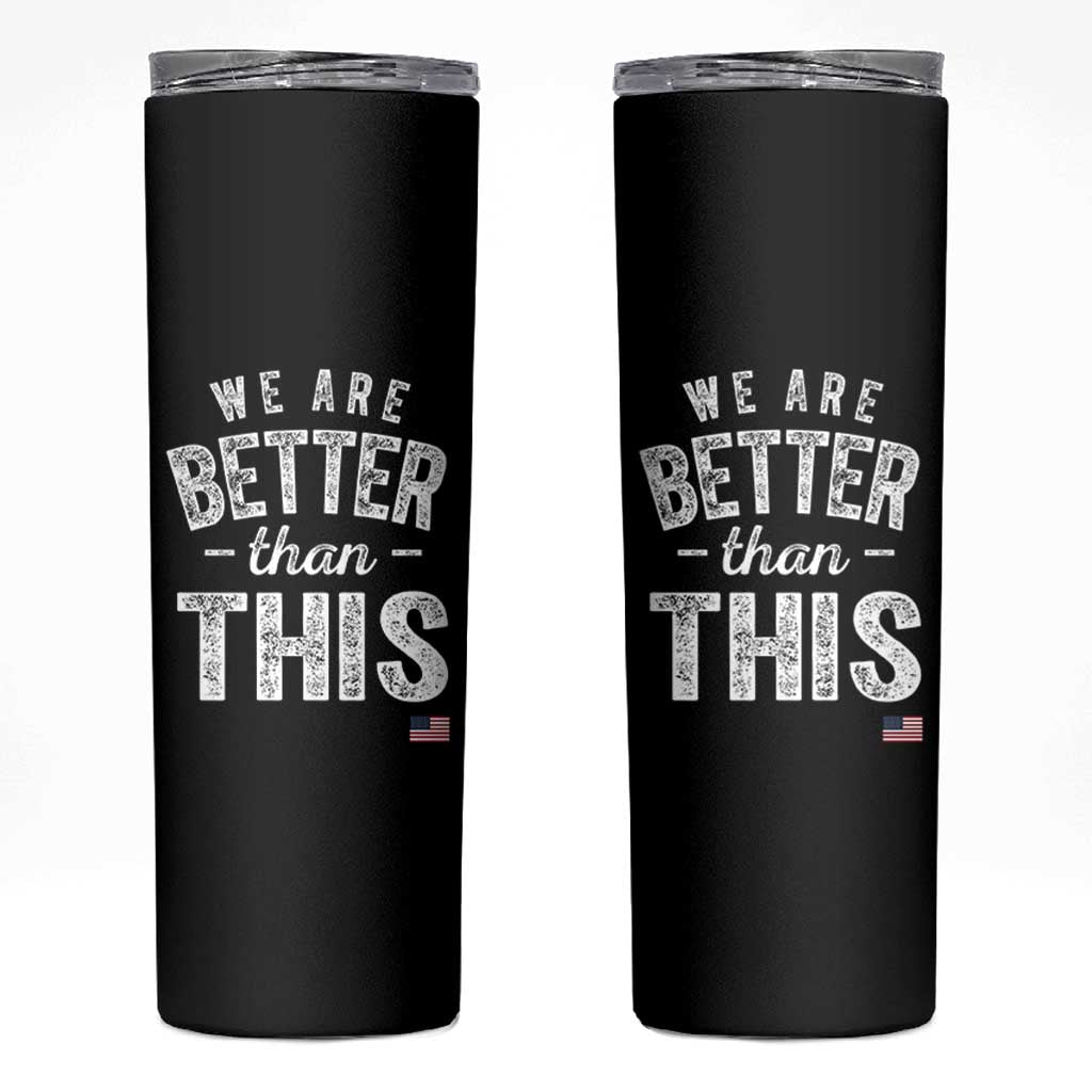 We Are Better Than This Skinny Tumbler Funny Subtle Resist - Wonder Print Shop