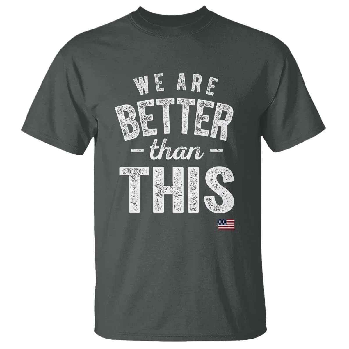 We Are Better Than This T Shirt Funny Subtle Resist - Wonder Print Shop