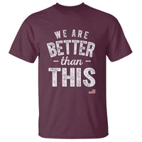 We Are Better Than This T Shirt Funny Subtle Resist - Wonder Print Shop