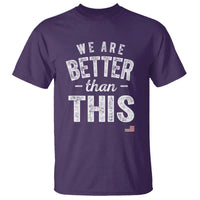 We Are Better Than This T Shirt Funny Subtle Resist - Wonder Print Shop