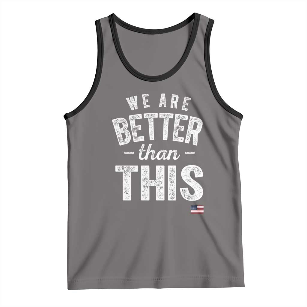 We Are Better Than This Tank Top Funny Subtle Resist - Wonder Print Shop