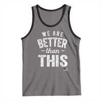We Are Better Than This Tank Top Funny Subtle Resist - Wonder Print Shop