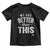 We Are Better Than This Toddler T Shirt Funny Subtle Resist - Wonder Print Shop