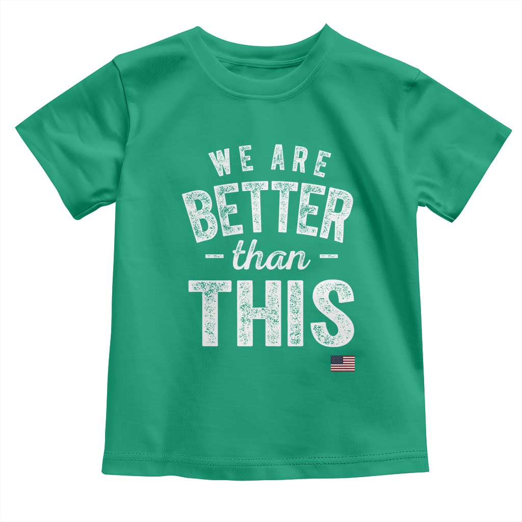 We Are Better Than This Toddler T Shirt Funny Subtle Resist - Wonder Print Shop