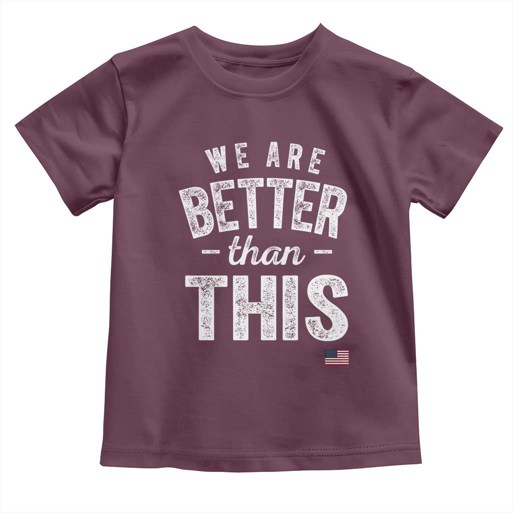 We Are Better Than This Toddler T Shirt Funny Subtle Resist - Wonder Print Shop