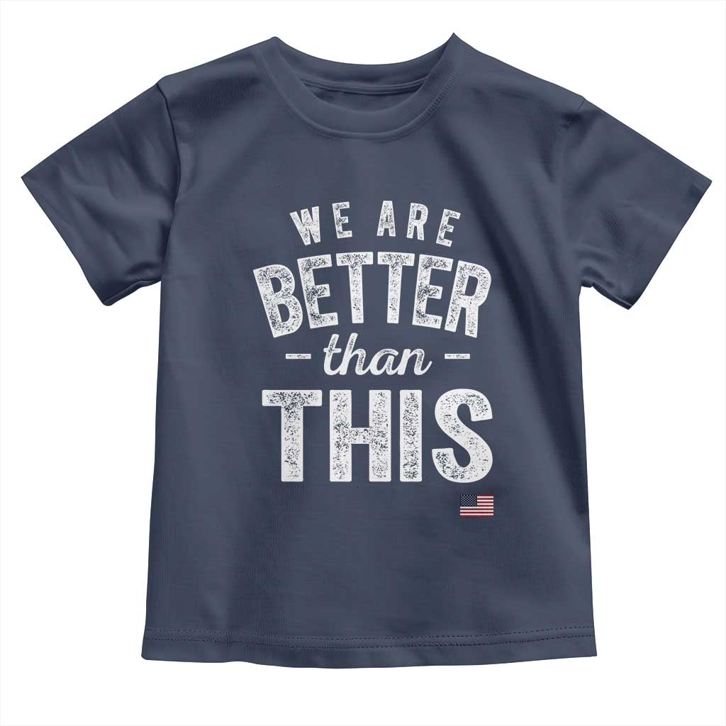 We Are Better Than This Toddler T Shirt Funny Subtle Resist - Wonder Print Shop