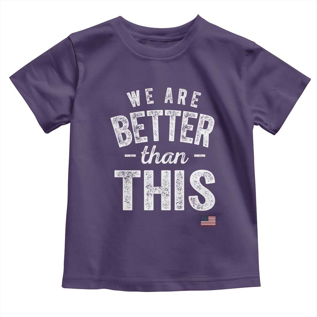 We Are Better Than This Toddler T Shirt Funny Subtle Resist - Wonder Print Shop