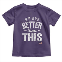 We Are Better Than This Toddler T Shirt Funny Subtle Resist - Wonder Print Shop