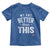 We Are Better Than This Toddler T Shirt Funny Subtle Resist - Wonder Print Shop