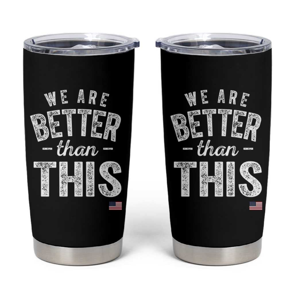 We Are Better Than This Tumbler Cup Funny Subtle Resist - Wonder Print Shop
