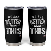 We Are Better Than This Tumbler Cup Funny Subtle Resist - Wonder Print Shop