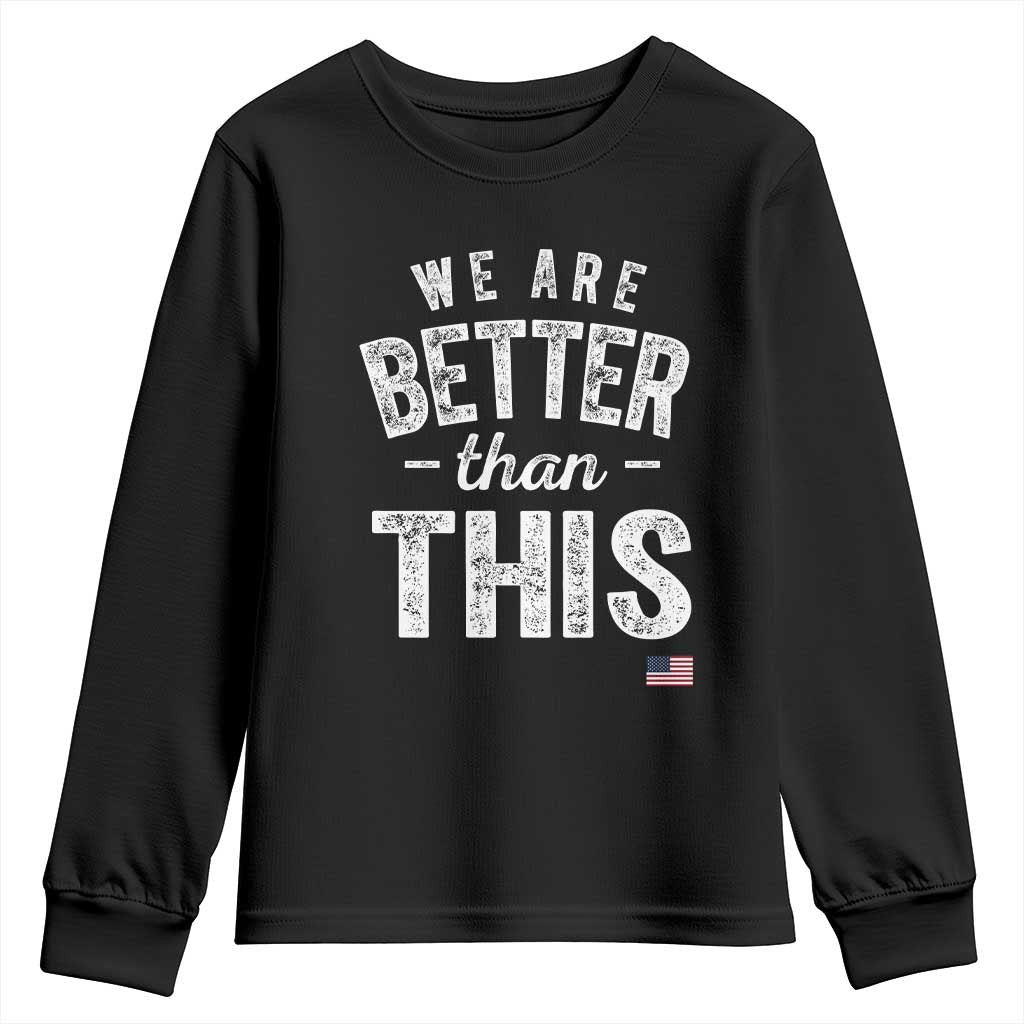 We Are Better Than This Youth Sweatshirt Funny Subtle Resist - Wonder Print Shop