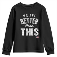 We Are Better Than This Youth Sweatshirt Funny Subtle Resist - Wonder Print Shop