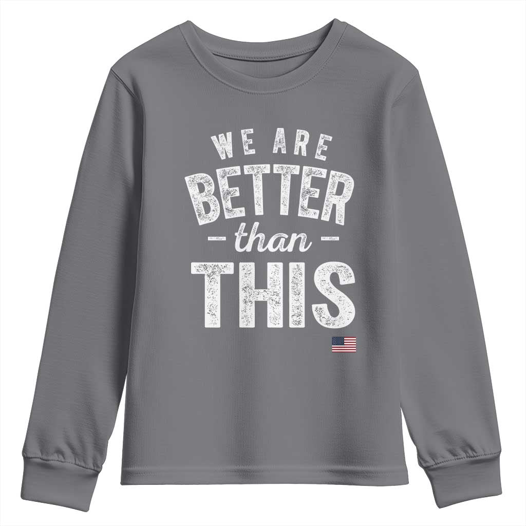 We Are Better Than This Youth Sweatshirt Funny Subtle Resist - Wonder Print Shop